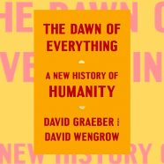 The Dawn of Everything herschrijft de geschiedenis en breekt de toekomst open
